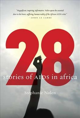 28 : stories of AIDS in Africa / Stephanie Nolen.