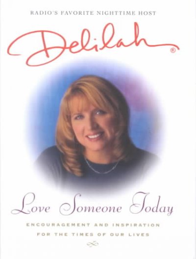 Love someone today : encouragement and inspiration for the times of our lives / Delilah, with Dave Newton.