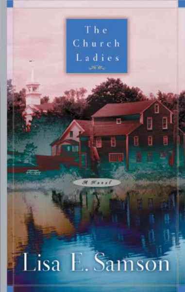 The church ladies : a novel / Lisa E. Samson.