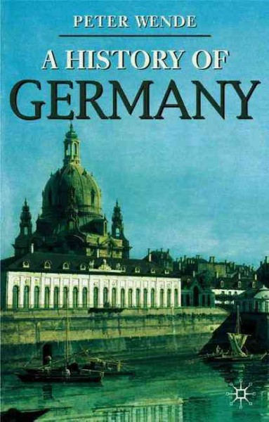 A history of Germany / Peter Wende.