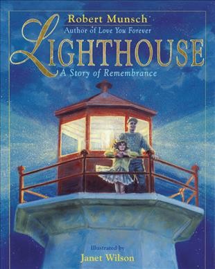 Lighthouse :  a story of remembrance / Robert Munsch ; illustrated by Janet Wilson.