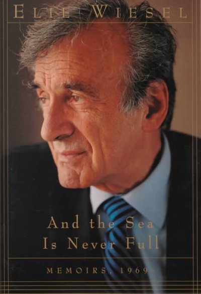 And the sea is never full : memoirs 1969- / Elie Wiesel ; translated from the French by Marion Wiesel.