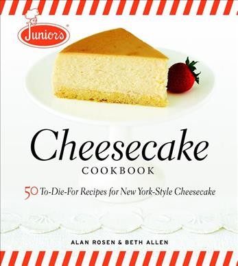 Junior's cheesecake cookbook : 50 to-die-for recipes for New York-style cheesecake / Alan Rosen & Beth Allen ; photography by Mark Ferri.