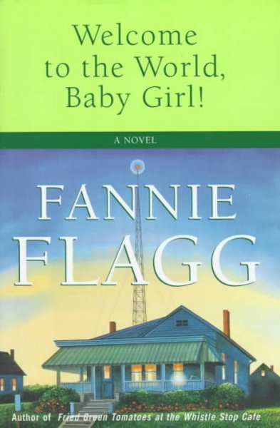 Welcome to the world, baby girl! : a novel / Fannie Flagg.