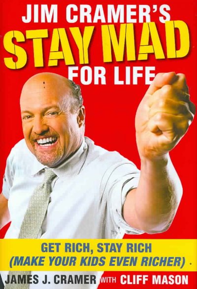 Jim Cramer's stay mad for life : get rich, stay rich (make your kids even richer) / James J. Cramer with Cliff Mason.