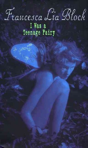 I was a teenage fairy / Francesca Lia Block.