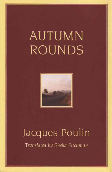 Autumn rounds / by Jacques Poulin ; translated by Sheila Fischman.