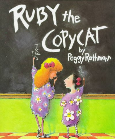 Ruby the copycat / by Peggy Rathmann.