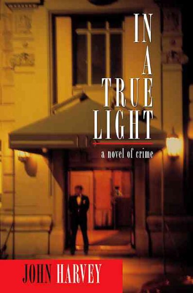 In a true light : a novel of crime / John Harvey.