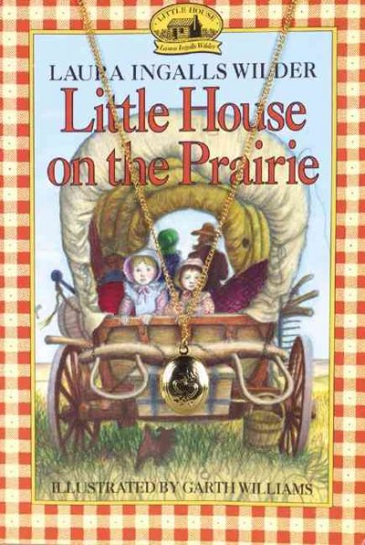 Little house on the prairie /  by Laura Ingalls Wilder ; illustrated by Garth Williams.