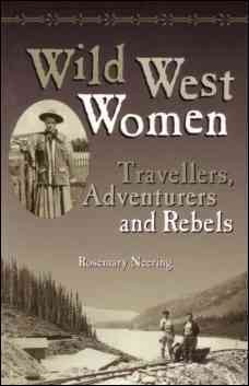 Wild West Women : Travellers, Adventurers and Rebels.