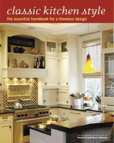 Classic kitchen style : the essential handbook for a timeless design / by Mervyn Kaufman and the editors of Woman's Day Special Interest Publications.