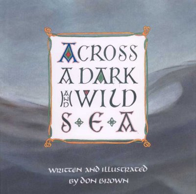 Across a dark and wild sea / written and illustrated by Don Brown ; calligraphy by Deborah Nadel.