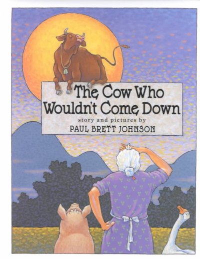 The cow who wouldn't come down / story and pictures by Paul Brett Johnson.