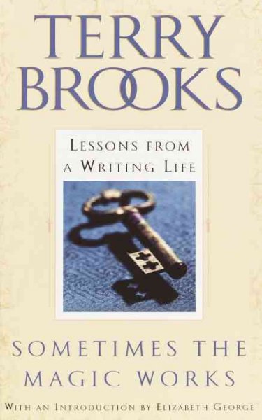 Sometimes the magic works : lessons from a writing life / Terry Brooks.