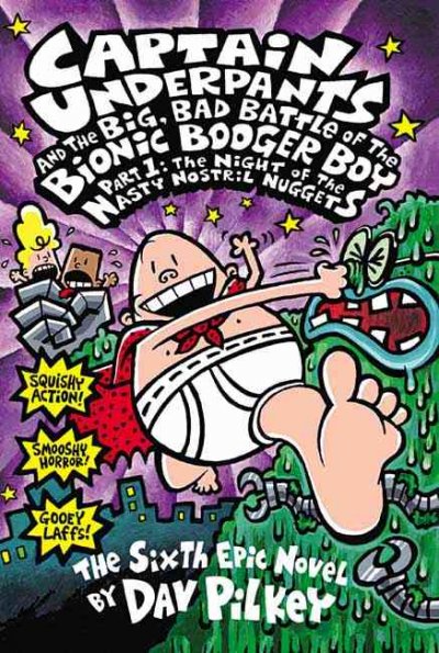 Captain Underpants and the big, bad battle of the bionic booger boy : Part 1: The night of the nasty nostril nuggets / Dav Pilkey.