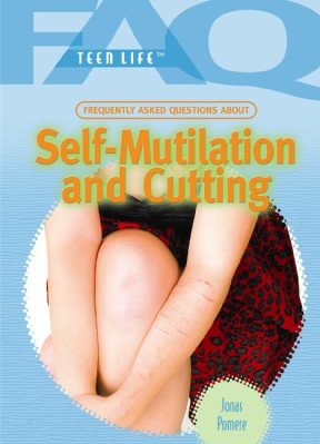 Frequently asked questions about self-mutilation and cutting / Jonas Pomere.