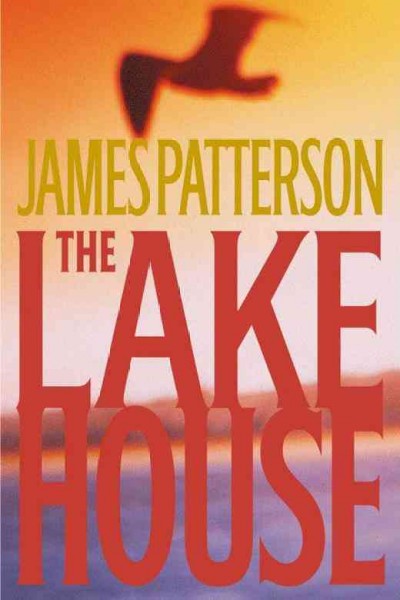 The lake house : a novel / by James Patterson.