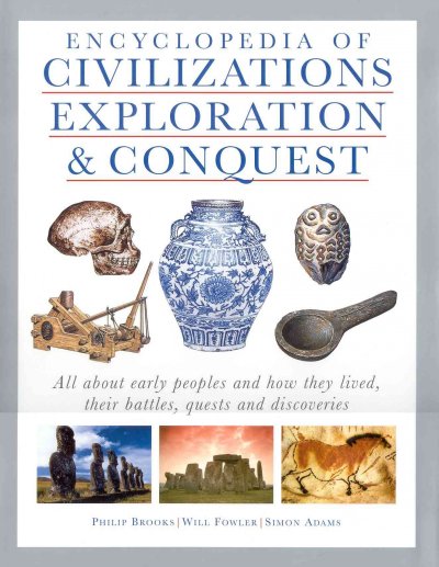 Encyclopedia of civilizations, exploration & conquest / Philip Brooks, Will Fowler, Simon Adams.