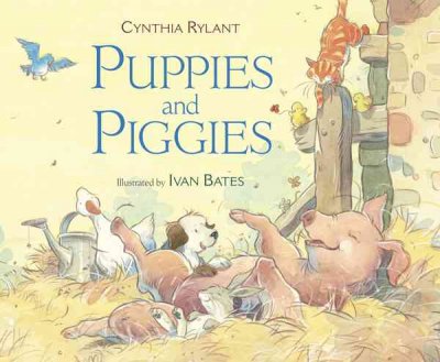 Puppies and piggies / Cynthia Rylant ; illustrated by Ivan Bates.