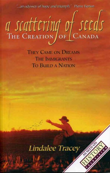 A scattering of seeds : the creation of Canada / Lindalee Tracey [text].