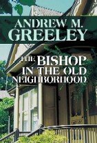 The Bishop in the old neighborhood : a Blackie Ryan story / Andrew M. Greeley.