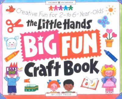 The little hands big fun craft book : creative fun for 2- to 6-year-olds / by Judy Press ; illustrated by Loretta Trezzo Braren.