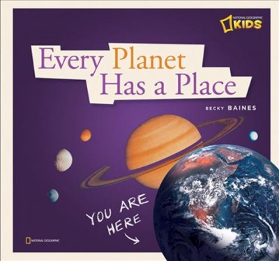 Every planet has a place : a book about our solar system / by Becky Baines.