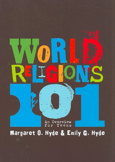 World religions 101 : an overview for teens / Margaret O. Hyde & Emily G. Hyde.
