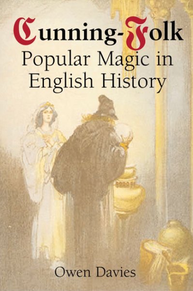 Cunning-folk : popular magic in English history / Owen Davies.