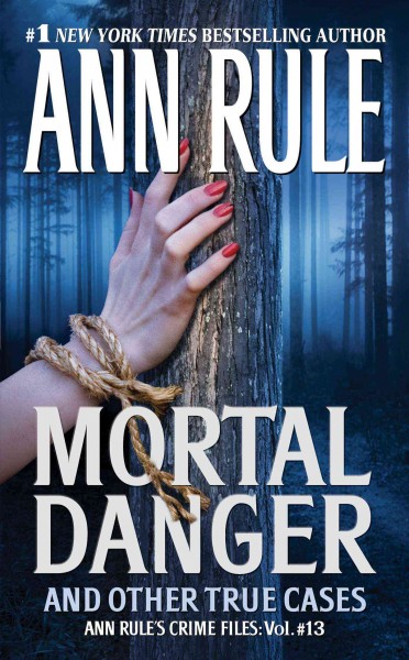 Mortal danger and other true cases / Ann Rule.