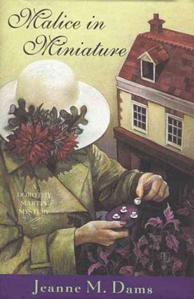 Malice in miniature : a Dorothy Martin mystery / Jeanne M. Dams.