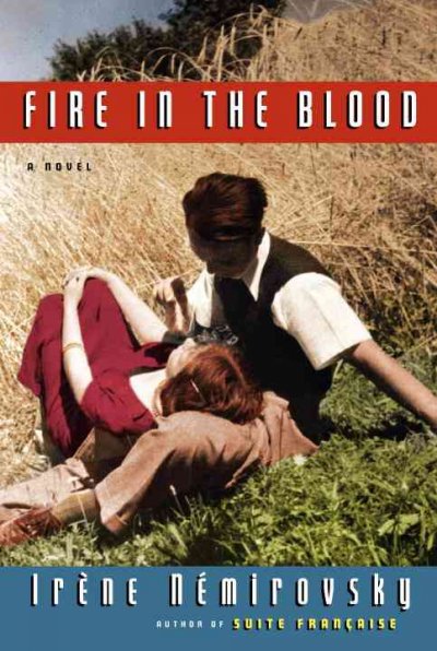 Fire in the blood / Irène Némirovsky ; translated by Sandra Smith.