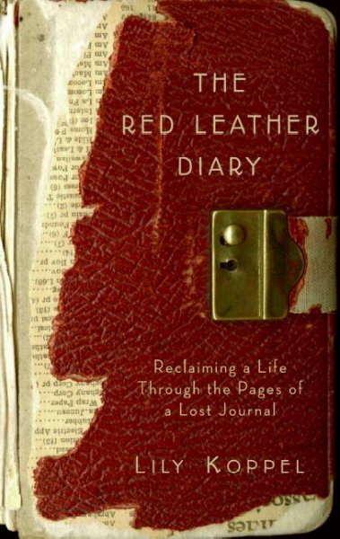 The red leather diary : reclaiming a life through the pages of a lost journal / Lily Koppel.