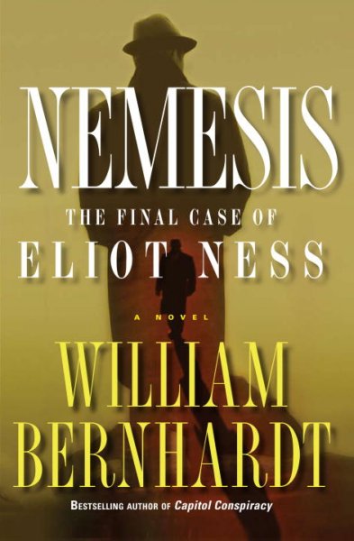 Nemesis : the final case of Eliot Ness / William Bernhardt.