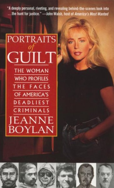 Portraits of guilt : the woman who profiles the faces of America's deadliest criminals / Jeanne Boylan.