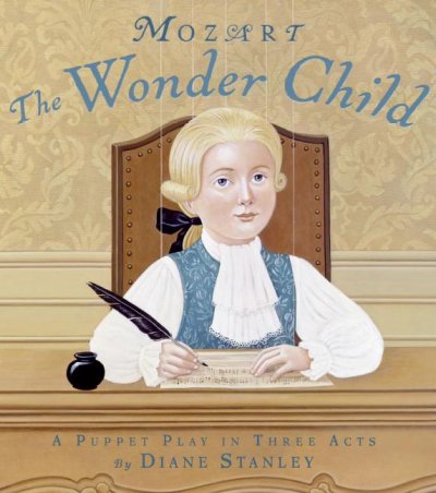 Mozart, the wonder child : a puppet play in three acts / by Diane Stanley.