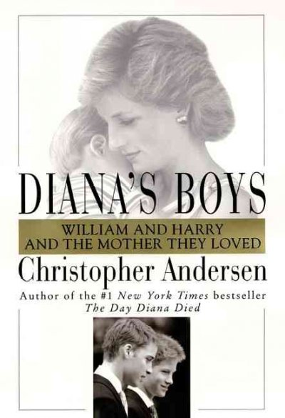 Diana's boys : William and Harry and the mother they loved.