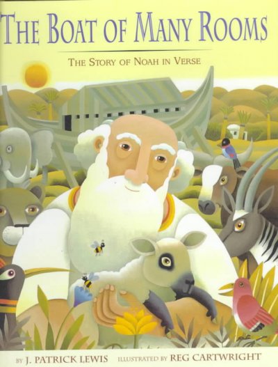 The boat of many rooms : the story of Noah in verse / by J. Patrick Lewis ; illustrated by Reg Cartwright.