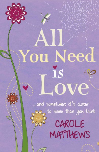 All you need is love / Carole Matthews.