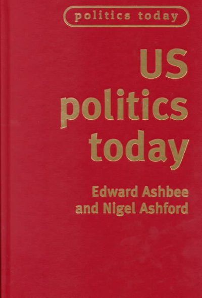 US politics today / Edward Ashbee and Nigel Ashford.