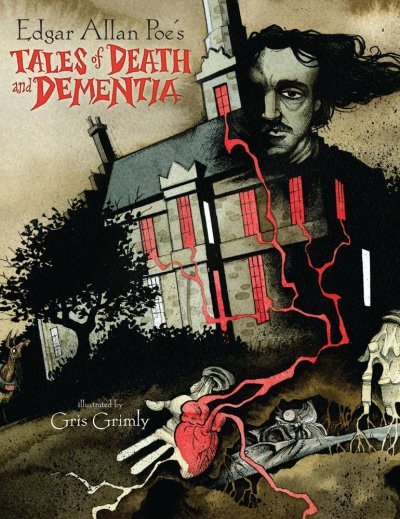 Edgar Allan Poe's tales of death and dementia / Edgar Allan Poe ; illustrated by Gris Grimly.