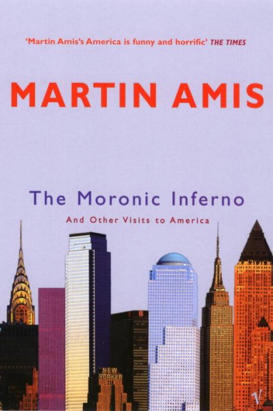 The moronic inferno : and other visits to America / Martin Amis.