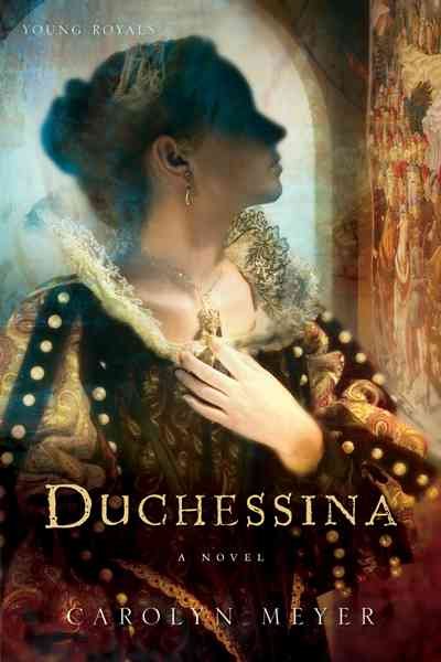 Duchessina, a novel of Catherine de Medici / Carolyn Meyer.