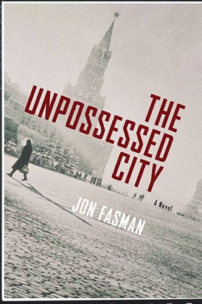 The unpossessed city : a novel / Jon Fasman.