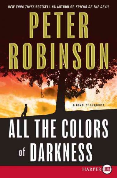 All the colors of darkness [text (large print)] / Peter Robinson.