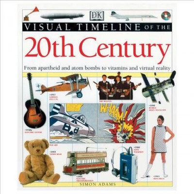 The DK visual timeline of the 20th century [book] / Simon Adams.