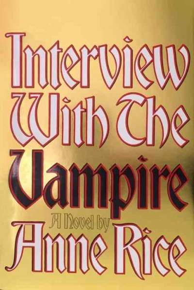 Interview with the vampire : a novel / by Anne Rice.
