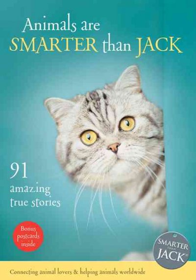 Animals are smarter than Jack : 91 amazing true animal stories / [created by Jenny Campbell].