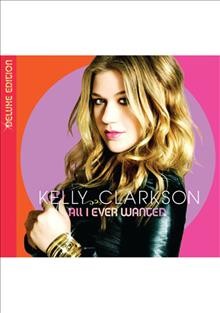 All I ever wanted [sound recording] / Kelly Clarkson.